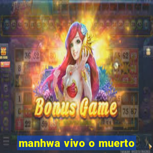 manhwa vivo o muerto